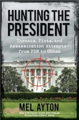 Hunting the President：Threats, Plots, and Assassination Attempts-From FDR to Obama