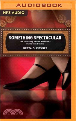 Something Spectacular ― The True Story of One Rockette??Battle With Bulimia