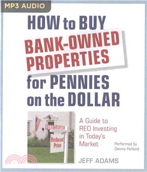 How to Buy Bank-owned Properties for Pennies on the Dollar ― A Guide to Reo Investing in Today's Market