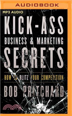Kick Ass Business and Marketing Secrets ― How to Blitz Your Competition