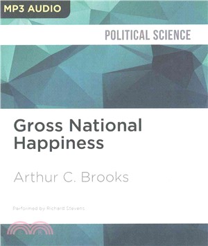 Gross National Happiness ― Why Happiness Matters for America and How We Can Get More of It