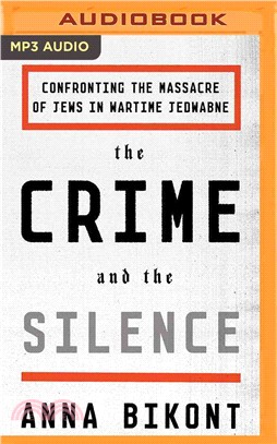 The Crime and the Silence ― Confronting the Massacre of Jews in Wartime Jedwabne