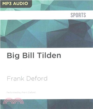 Big Bill Tilden ― The Triumphs and the Tragedy