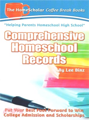 Comprehensive Homeschool Records ― Put Your Best Foot Forward to Win College Admission and Scholarships
