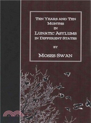 Ten Years and Ten Months in Lunatic Asylums in Different States