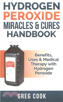 Hydrogen Peroxide Miracles & Cures Handbook ― Benefits, Uses & Medical Therapy With Hydrogen Peroxide