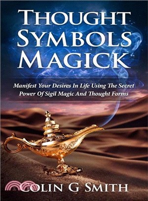 Thought Symbols Magick Guide Book ― Manifest Your Desires in Life Using the Secret Power of Sigil Magic and Thought Forms