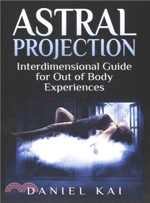 Astral Projection ― Interdimensional Guide to Out of Body Experiences