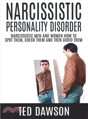 Narcissistic Personality Disorder ― Narcissistic Men and Women How to Spot Them, Check Them and Avoid Them