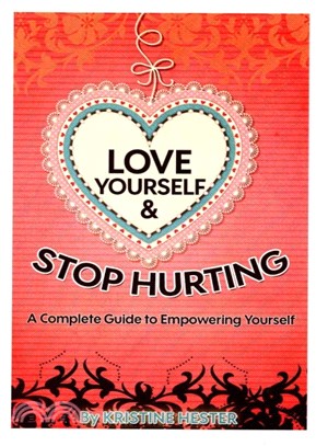 Love Yourself and Stop Hurting ― A Complete Guide to Empowering Yourself