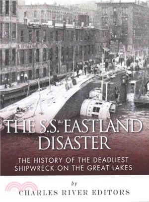 The Ss Eastland Disaster ― The History of the Deadliest Shipwreck on the Great Lakes