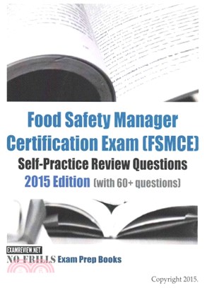 Food Safety Manager Certification Exam - Fsmce Self-practice Review Questions ― 2015 Edition With 60+ Questions
