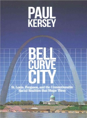 Bell Curve City ― St. Louis, Ferguson, and the Unmentionable Racial Realities That Shape Them