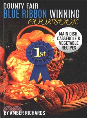 County Fair Blue Ribbon Winning Cookbook ― Main Dish, Casserole, & Vegetable Recipes