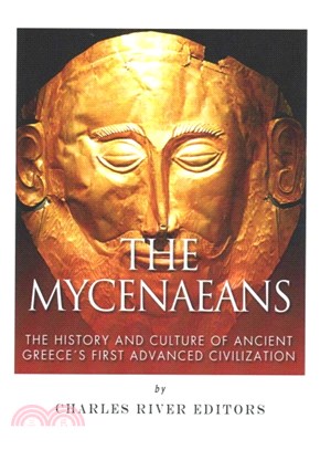 The Mycenaeans ― The History and Culture of Ancient Greece's First Advanced Civilization