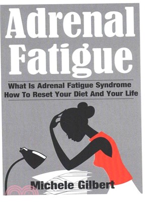 Adrenal Fatigue ― What Is Adrenal Fatigue Syndrome and How to Reset Your Diet and Your Life