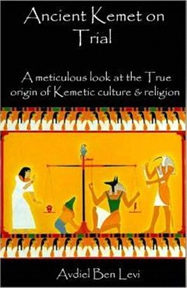 Ancient Kemet on Trial ― A Meticulous Look at the True Orgin of Kemetic Culture & Religion
