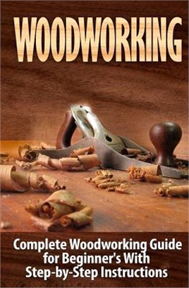 Woodworking ― Complete Woodworking Guide for Beginner??With Step by Step Instructions