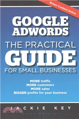 Google Adwords ― The Practical Guide for Small Businesses: More Traffic, More Customers, More Sales, Bigger Profits for Your Business