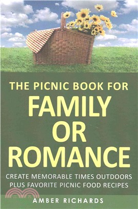 The Picnic Book for Family or Romance ─ Create Memorable Times Outdoors Plus Favorite Picnic Food Recipes