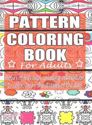 Pattern Coloring Book for Adults ― Hours of Fun and Calming Relaxation to Color Away the Stresses of the Day: 40 Fantastic Pattern Designs