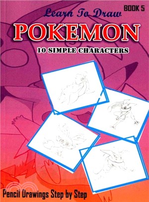 Learn to Draw Pokemon ― 10 Simple Characters: Pencil Drawing Step by Step: Pencil Drawing Ideas for Absolute Beginners