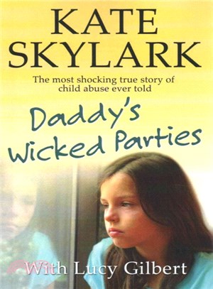 Daddy's Wicked Parties ― The Most Shocking True Story of Child Abuse Ever Told