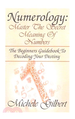 Numerology ― Master the Secret Meaning of Numbers: The Beginners Guidebook to Decoding Your Destiny