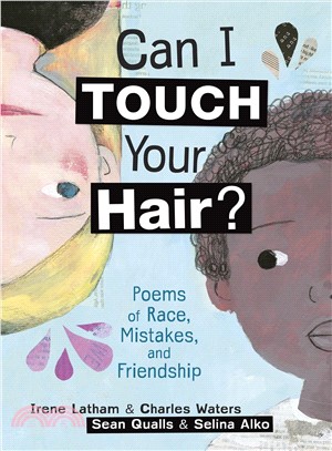 Can I Touch Your Hair? ─ Poems of Race, Mistakes, and Friendship