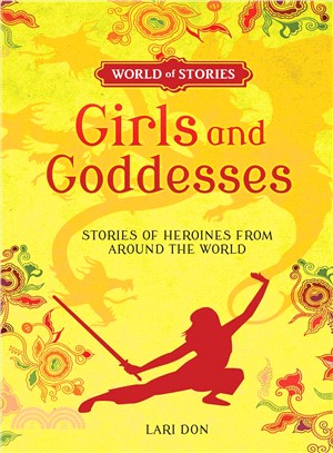 Girls and Goddesses ─ Stories of Heroines from Around the World