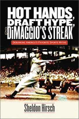Hot Hands, Draft Hype, & DiMaggio's Streak ─ Debunking America's Favorite Sports Myths