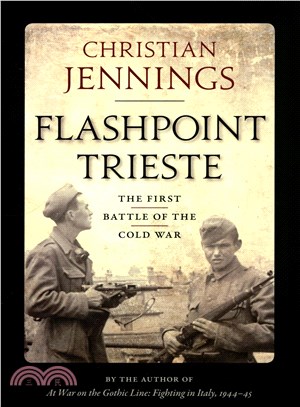Flashpoint Trieste ─ The First Battle of the Cold War