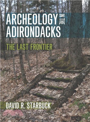 Archeology in the Adirondacks ― The Last Frontier