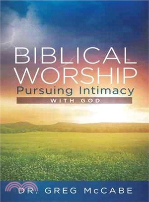 Biblical Worship ─ Pursuing Intimacy With God