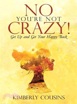 No, Youe Not Crazy! ─ Get Up and Get Your Happy Back