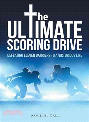 The Ultimate Scoring Drive ─ Defeating Eleven Barriers to a Victorious Life