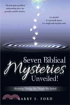 Seven Biblical Mysteries Unveiled! ─ Revisiting Theology You Thought Was Settled