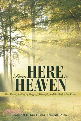 From Here to Heaven ─ Our Family's Story of Tragedy, Triumph, and the Best Yet to Come