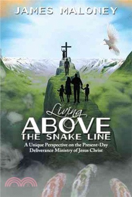 Living Above the Snake Line ─ A Unique Perspective on the Present-day Deliverance Ministry of Jesus Christ