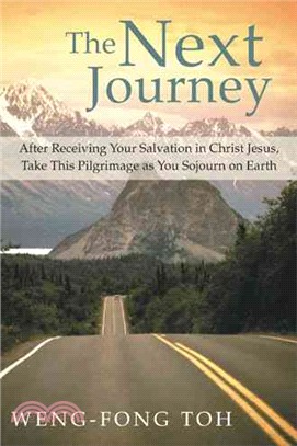 The Next Journey ─ After Receiving Your Salvation in Christ Jesus, Take This Pilgrimage As You Sojourn on Earth