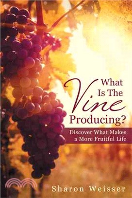 What Is the Vine Producing? ─ Discover What Makes a More Fruitful Life