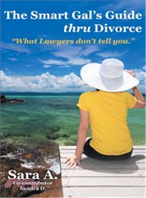 The Smart Gal's Guide Thru Divorce ─ What Lawyers Don't Tell You