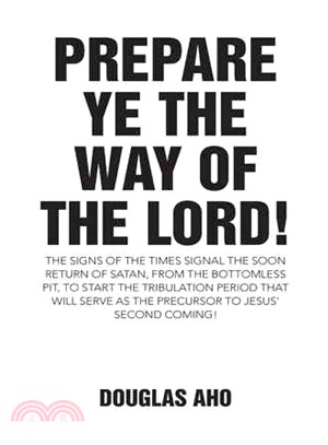 Prepare Ye the Way of the Lord! ─ The Signs Of The Times Signal The Soon Return Of Satan, From The Bottomless Pit, To Start The Tribulation Period That Will Serve As The Precursor To J