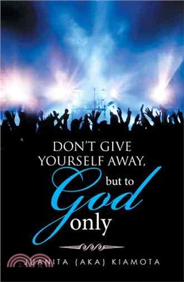 Don't Give Yourself Away, but to God Only