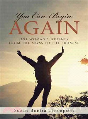 You Can Begin Again ─ One Woman's Journey from the Abyss to the Promise