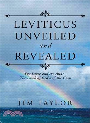 Leviticus Unveiled and Revealed ─ The Lamb and the Altar - the Lamb of God and the Cross