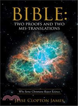 Bible Two Proofs and Two Mis-Translations ─ Why Some Christians Reject Science