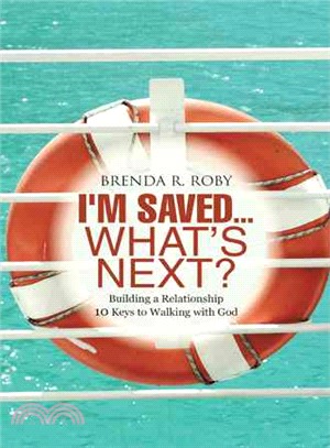 I'm Saved...what's Next? ─ Building a Relationship - 10 Keys to Walking With God