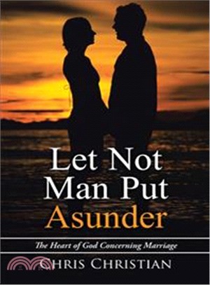 Let Not Man Put Asunder ─ The Heart of God Concerning Marriage
