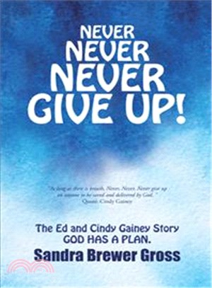 Never Never Never Give Up! ─ The Ed and Cindy Gainey Story God Has a Plan